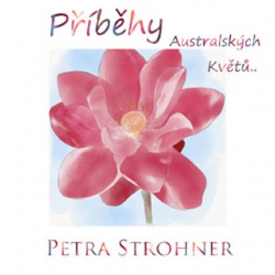 PŘÍBĚHY AUSTRALSKÝ KVĚTŮ - PETRA STROHNER in Czech language only